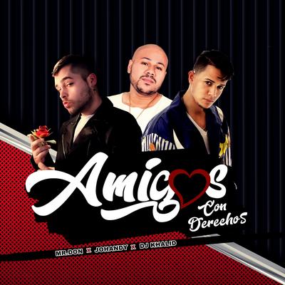 Amigos Con Derechos By DJ Khalid, Mr. Don, Johandy's cover