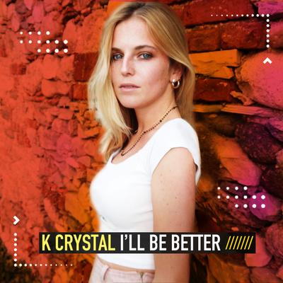 I'll Be Better By K.crystal's cover