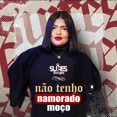 Não Tenho Namorado Moço By Suires Borges's cover