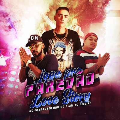 JOGA PRO PAREDÃO LOVE STORY By Mc Ed, DJ Feeh Ribeiro, CRL DJ KELVIN's cover