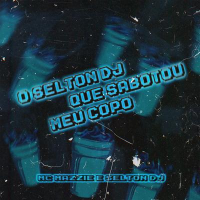 O SELTON DJ QUE SABOTOU MEU COPO (feat. MC Mazzie)'s cover