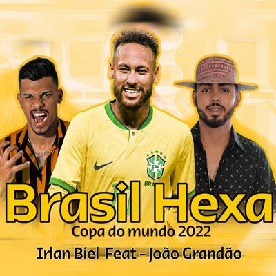 Brasil Hexa Copa do Mundo 2022 (feat. João Grandão & Mayke Chiclete Produziuu) (feat. João Grandão & Mayke Chiclete Produziuu) By Irlan Biel, João Grandão, Mayke Chiclete Produziuu's cover