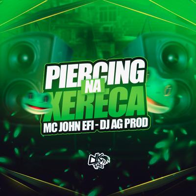 Piercing na Xereca By Mc John Efi, DJ AG PROD's cover