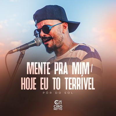 Mente Pra Mim / Hoje Eu Tô Terrível (Pôr Do Sol (Ao Vivo)) By Ciro Netto's cover