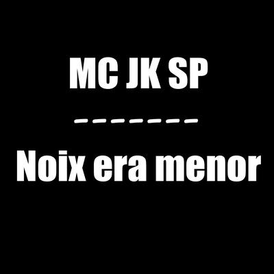 Noix Era Menor By Dj LB BEATZ, Mc JK SP's cover