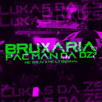 Bruxaria Pac Man da Dz7 By DJ Lukas da ZS, MC Thi JV, MC LT ORIGINAL's cover