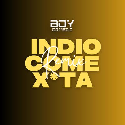 Indio Come Xota (feat. Mc Índio) (feat. Mc Índio) By Boy do Medio, MC Índio's cover