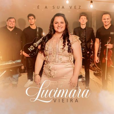 É a Sua Vez (Playback) By Lucimara Vieira's cover