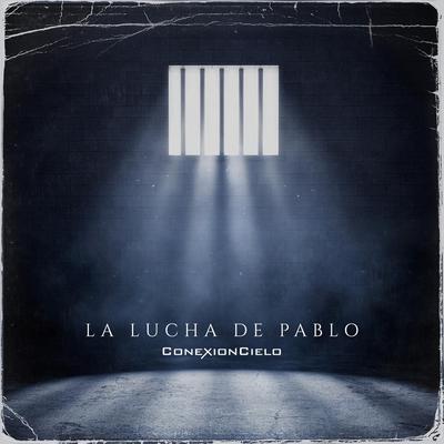 La Lucha de Pablo By Conexión Cielo's cover