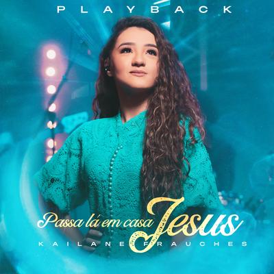 Passa Lá em Casa Jesus (Playback) By Kailane Frauches's cover