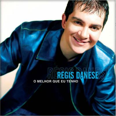 O Melhor Que Eu Tenho By Régis Danese's cover