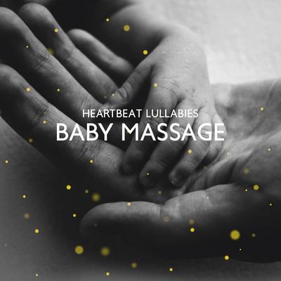 Heartbeat Lullabies: Baby Massage: Relaxing Instrumental Music and Sound Effects, Soothing Sleep Therapy, Zen Relaxation for Children, Baby Spa Massotherapy's cover