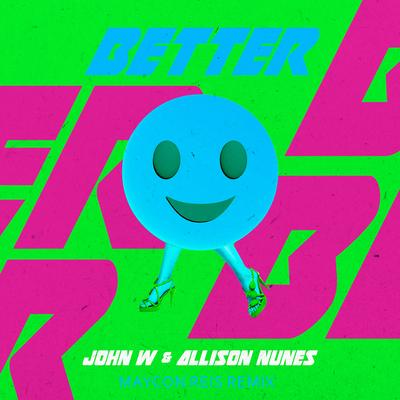 Better (Maycon Reis Remix) By John W, Allison Nunes, Maycon Reis's cover