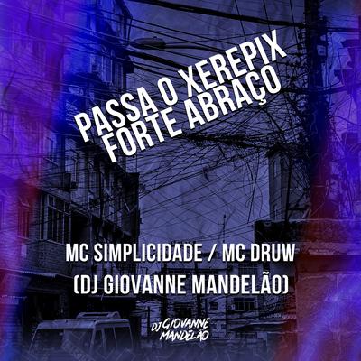 Passa o Xerepix - Forte Abraço By Dj Giovanne Mandelão, Mc Simplicidade, MC DRUW's cover