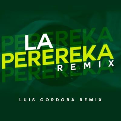 La Perereka By Luis Cordoba Remix's cover