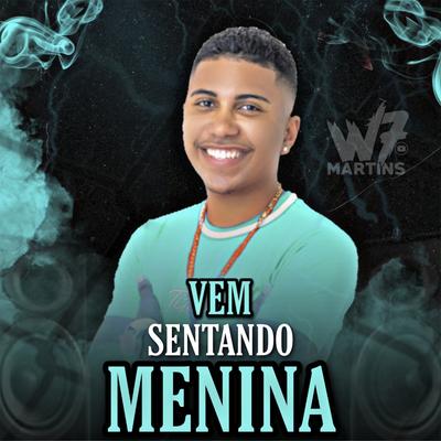 Vem Sentando Menina By W7 MARTINS's cover