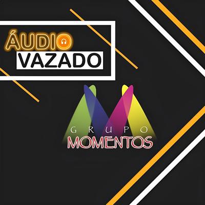 Áudio Vazado By Grupo Momentos, Tchê Chaleira's cover