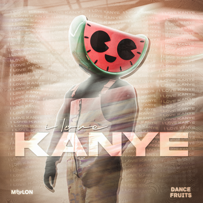 I Love Kanye By MELON, Dance Fruits Music's cover