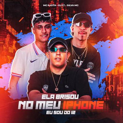 Ela Brisou no Meu Iphone, Eu Sou do 12 By DJ F7, Silva Mc, Mc Rjota's cover