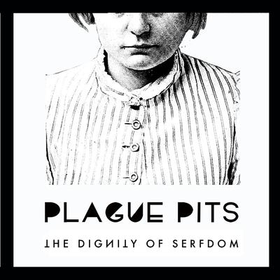 The Dignity Of Serfdom By Plague Pits's cover