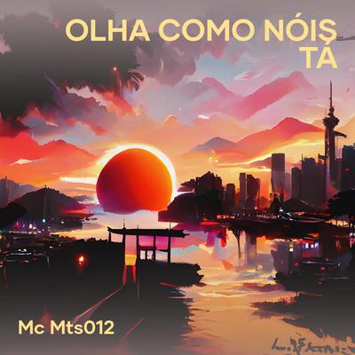 Olha Como Nóis Tá By Mc Mts012's cover