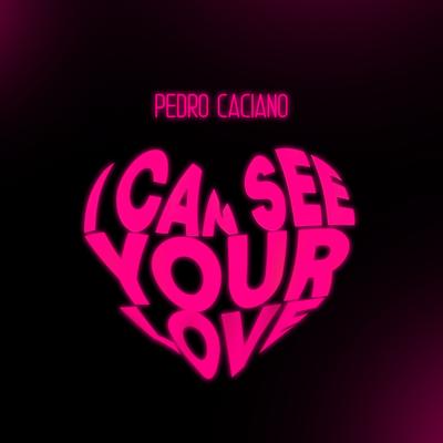 I Can See Your Love By Pedro Caciano's cover