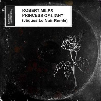 Princess Of Light (Jaques Le Noir Remix) By Robert Miles, Jaques Le Noir's cover