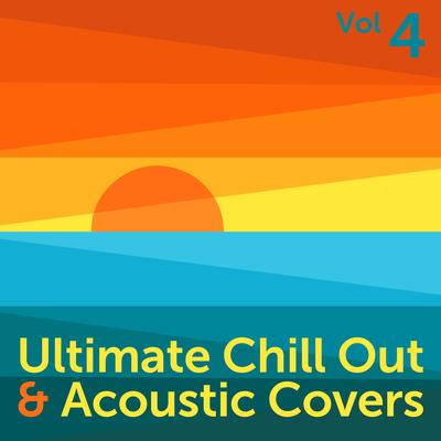 Ultimate Chill Out & Acoustic Covers, Vol. 4's cover
