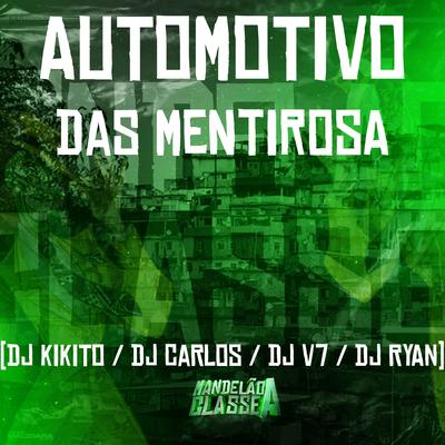 Automotivo das Mentirosa By DJ KIKITO, Dj Carlos, DJ V7, DJ Ryan's cover