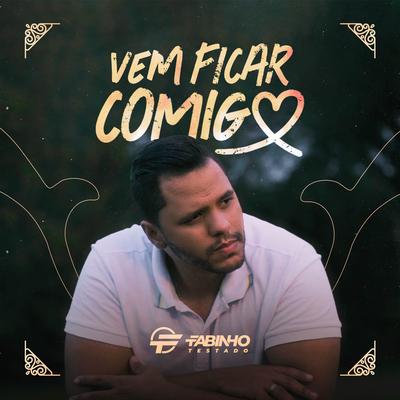 Vem Ficar Comigo By Fabinho Testado's cover