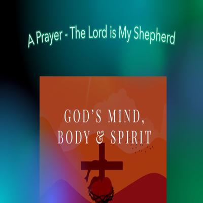 A Prayer (The Lord is My Shepherd) By God's Mind, Body & Spirit's cover