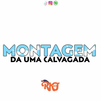 A MONTAGEM - DA UMA CALVAGADA NA MINHA By dj rkj's cover