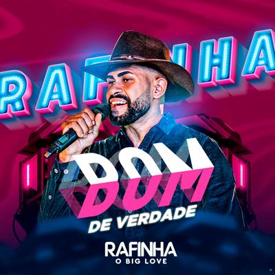 Bom de Verdade By Rafinha o Big Love's cover