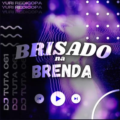 Brisado na Brenda By Yuri Redicopa, Dj Tuta 061's cover
