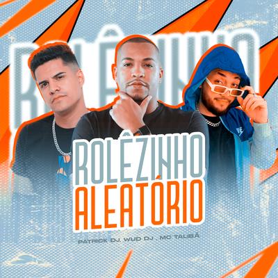 Rolêzinho Aleatório By Patrick DJ, Mc Talibã's cover