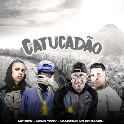 Catucadão (feat. MC Rick & Meno Tody) (feat. MC Rick & Meno Tody) (Brega Funk) By MC Rick, Vandinho VD, É o Daniel, Meno Tody's cover