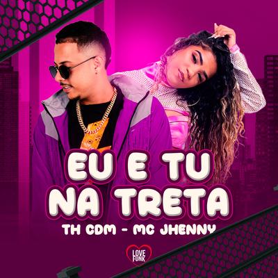 Eu e Tu na Treta By mc jhenny, Love Funk, Th CDM's cover