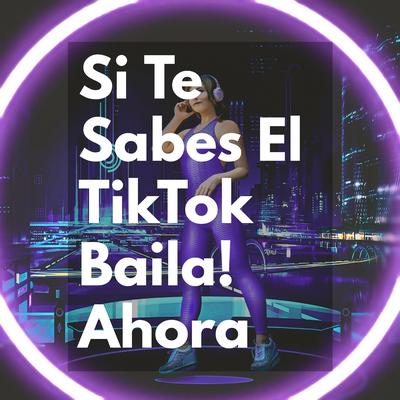 Si Te Sabes El TikTok Baila! Ahora's cover