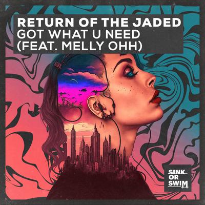 Got What U Need (feat. MELLY OHH) By Return of the Jaded, MELLY OHH's cover