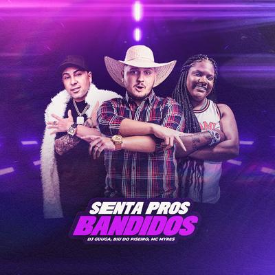 Senta Pros Bandido By Dj Guuga, Biu do Piseiro, MC Myres's cover