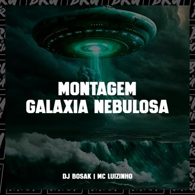 Montagem Galáxia Nebulosa (feat. Mc Luizinho) (feat. Mc Luizinho) By DJ Bosak, Mc Luizinho's cover