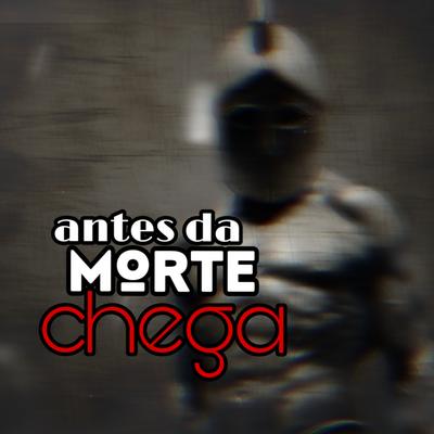 Antes da Morte Chega By Konde Lk's cover