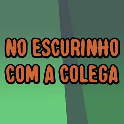 No Escurinho Com a Colega By DJ Wilber da ZS, Mc 2k, MC Kalzin, JM Fontedofunk, Mc Magrinho's cover