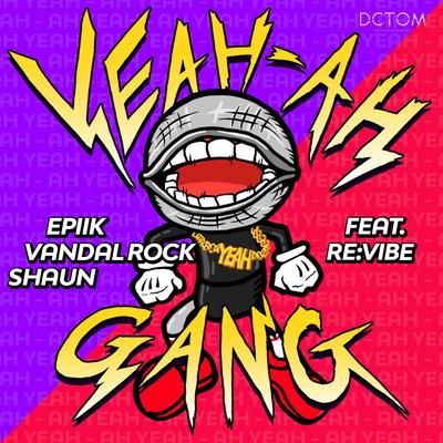 Yeah Ah Gang (feat. Revibe) By SHAUN, ReVibe, 에픽, Vandal Rock's cover