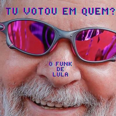 Tu votou em quem? (funk de Lula)'s cover