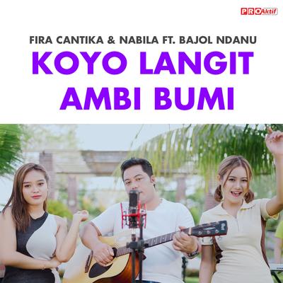 Koyo Langit Ambi Bumi By Fira Cantika & Nabila, Bajol Ndanu's cover