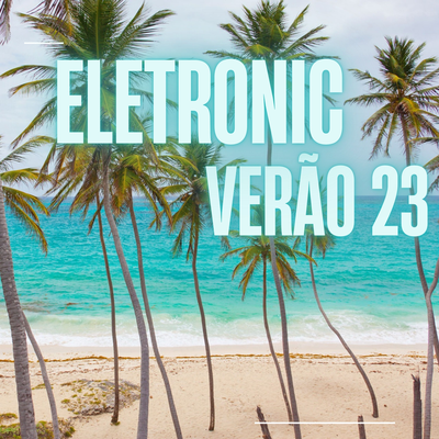 Eletronic - Verão 23 By Marchetti, Tropa da W&S's cover