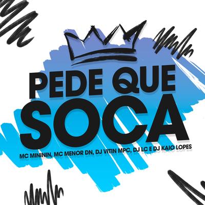 Pede Que Soca By Dj Vitin Mpc, mc mininin, MC Menor Dn, Dj Lc, dj kaio lopes's cover