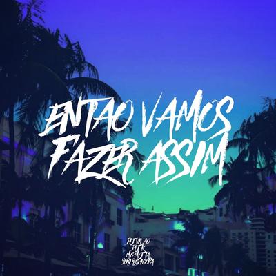 Entao Vamos Fazer Assim (feat. Mc Mj Ta) (feat. Mc Mj Ta) By DJ Vilão DS, DJ K, Yuri Redicopa, Mc Mj Ta's cover