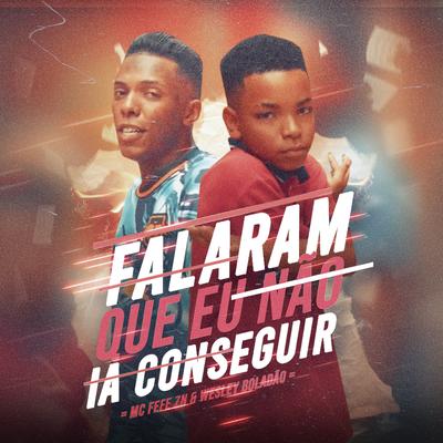 Falaram Que Eu Não Ia Conseguir By Mc Wesley Boladão, Mc Fefe ZN's cover